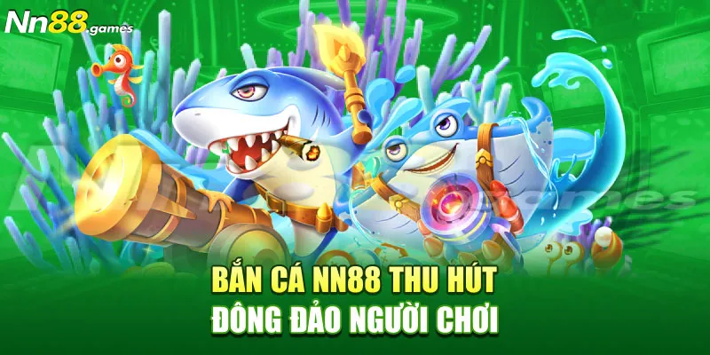 Bắn cá Nn88 thu hút đông đảo người chơi