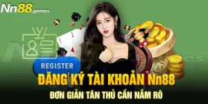 Quy Trình Đăng Ký Nn88 Đơn Giản Mà Tân Thủ Cần Nắm Rõ