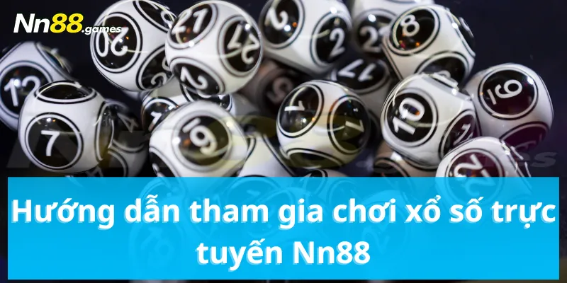 Hướng dẫn tham gia chơi xổ số trực tuyến Nn88