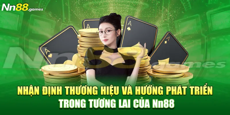 Nhận định thương hiệu và hướng phát triển trong tương lai của Nn88