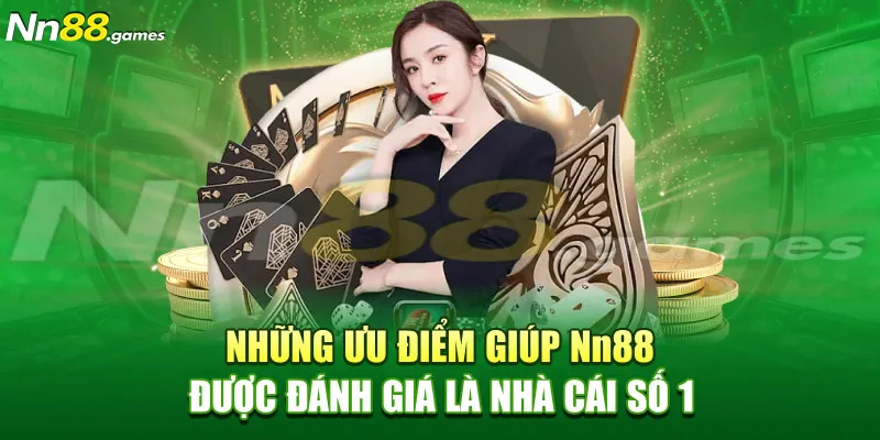 Những ưu điểm giúp Nn88 được đánh giá là nhà cái số 1