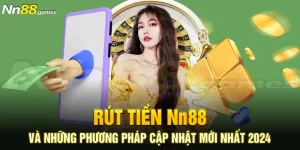 Rút Tiền Nn88 Và Những Phương Pháp Cập Nhật Mới Nhất 2024