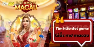 Giấc Mơ Ma Cao - Slot Game Xanh Chín Thưởng Siêu Hấp Dẫn