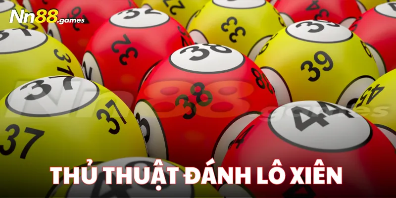 Thủ thuật chơi lô xiên lô thủ cần nắm bắt