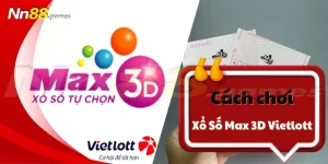 Cách Chơi Xổ Số Max 3D Cập Nhật Mới Nhất Năm 2024