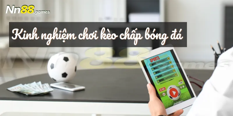 Bạn nên học hỏi bí quyết chơi kèo chấp hiệu quả từ chuyên gia