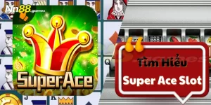 Super Ace - Tựa Game Quay Thưởng Hot Nhất Mọi Thời Đại