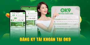 Đăng Ký OK9 Trở Thành Hội Viên Chính Thức Quyền Lợi Đảm Bảo