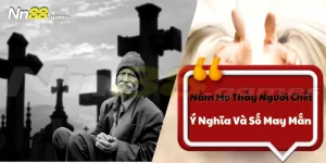 Nằm Mơ Thấy Người Chết - Tiết Lộ Ý Nghĩa Và Con Lô May Mắn