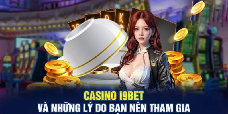 Casino I9BET mang đến nhiều lợi ích cho người trải nghiệm