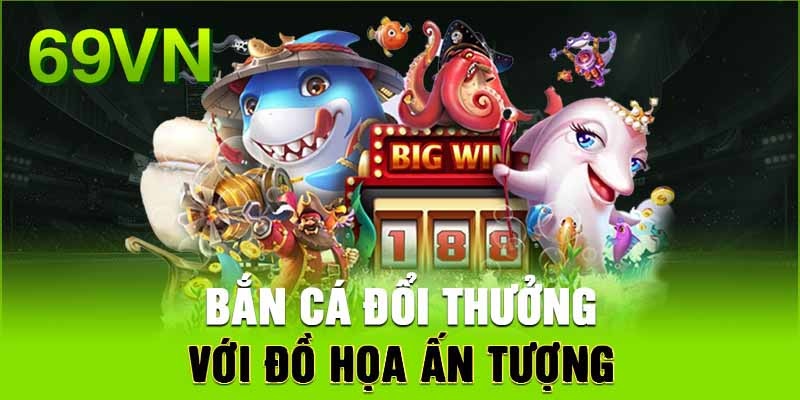 Sảnh bắn cá 69VN có đồ họa ấn tượng