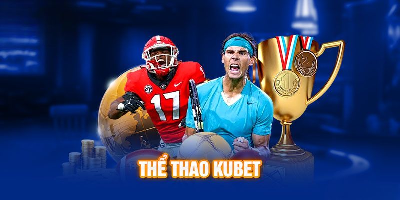 Thể thao Kubet và khái quát tổng thể