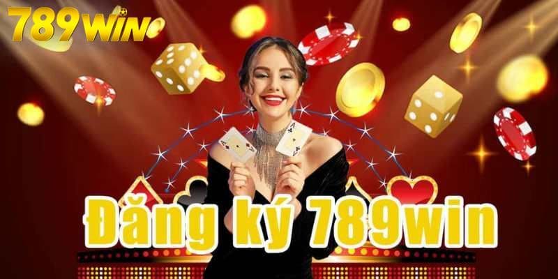 Những lý do nên chọn đăng ký 789WIN