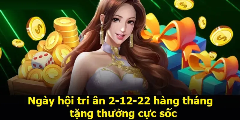 Ngày hội tri ân 2-12-22 hàng tháng tặng thưởng cực sốc