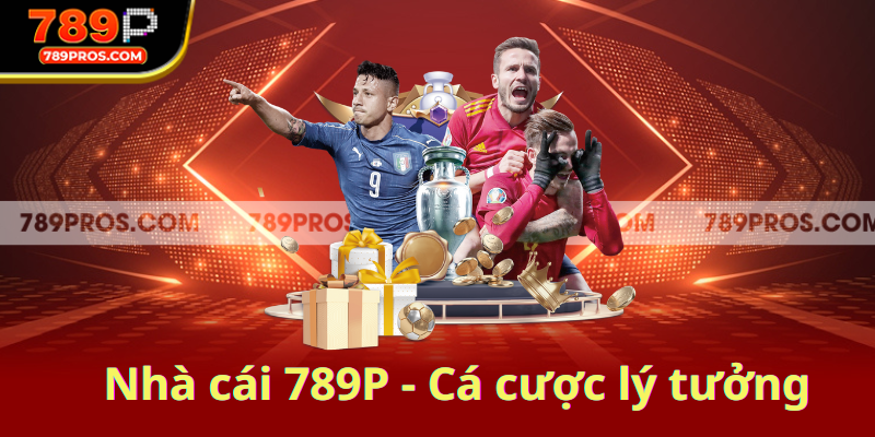Nhà cái 789P – Điểm đến lý tưởng cho mọi tín đồ cá cược trực tuyến